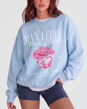 Man, I Feel Like A Bride & Let's Go Girls Disco Sweatshirt Light Blue